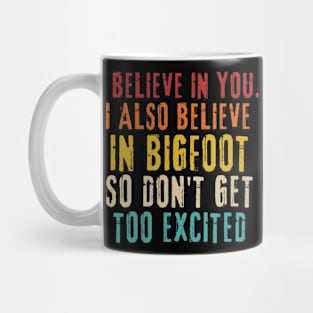 I Believe In You but I Also Believe In Bigfoot Mug